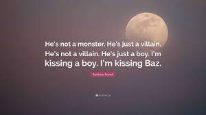 Rainbow Rowell Quote: “He's not a monster. He's just a villain. He's not a  villain. He's