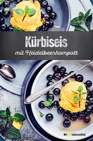 Kurbiseis Rezept Edeka Rezept Kurbiseis Kompott Heidelbeerkompott