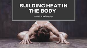Some yoga poses facilitate weight loss better than others. Building Heat In The Body With The Practice Of Yoga Yoga Fever