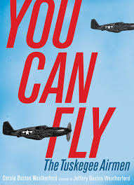 4 famous quotes about tuskegee airmen: You Can Fly The Tuskegee Airmen Carole Boston Weatherford