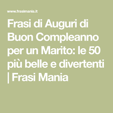 Frasi Di Auguri Di Buon Compleanno Per Un Marito Le 50 Piu Belle E Divertenti Frasi Auguri Di Buon Compleanno Buon Compleanno Buon Compleanno Migliore Amico