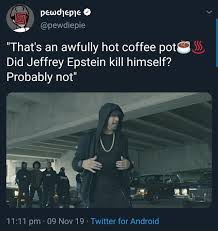 The rest of america, stand up! That S An Awfully Hot Coffee Pot 3 Did Jeffrey Epstein Kill Himself Probably Not 11 11 Pm 09 Nov 19 Twitter For Android