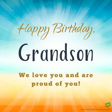 Birthday Greetings For Grandson Our Pride And Joy Happy Birthday Grandson Birthday Wishes For Myself Happy Birthday Grandson Happy 16th Birthday
