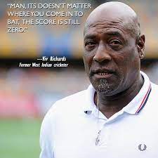 Inspirationalquotes Man Its Doesn T Matter Where You Come Into Bat The Score Is Still Zero Vivrichards Viv Richards Cricket Man Of The Match