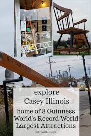 Maybe you would like to learn more about one of these? See 8 Guinness World S Record Largest Roadside Attractions Casey Illinois