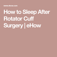 How To Sleep After Rotator Cuff Surgery Ehow Rotator Cuff Surgery Rotator Cuff Surgery Recovery Shoulder Surgery Recovery