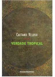 tercas literarias verdade tropical caetano veloso caetano veloso caetano tropical