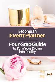 Become An Event Planner 4 Step Plan To Turn Your Dream Into Reallity Wedding Planning Institute Becoming An Event Planner Event Planner Event Planner Office