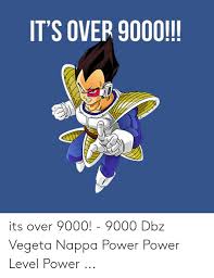 Dragon ball z vegeta its over 9000. It S Over 9000 Its Over 9000 9000 Dbz Vegeta Nappa Power Power Level Power Vegeta Meme On Me Me