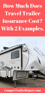 How Much Does Travel Trailer Insurance Cost With 2 Examples Travel Trailer Insurance Travel Trailer Trailer Insurance