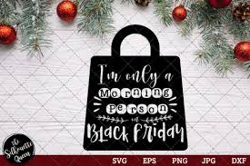 I M Only A Morning Person On Black Friday Graphic By Thesilhouettequeenshop Creative Fabrica