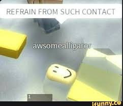 Refrain From Such Contact Ifunny In 2020 Roblox Memes Memes Popular Memes