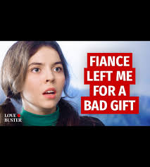 Fiance left me for a bad gift