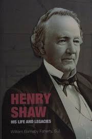 Henry Shaw, his life & legacies : Faherty, William Barnaby, 1914-2011 :  Free Download, Borrow, and Streaming : Internet Archive