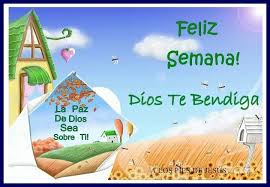 Feliz Semana Y Que Dios Te Bendiga Hoy Y Todos Los Dias Dios Te Bendiga Feliz Imagenes De Bendiciones
