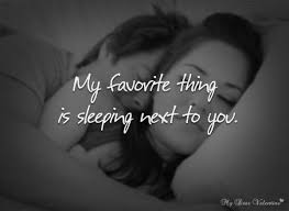 My Favorite Thing Is Sleeping Next To You Thank You Baby For Coming Home My Favorite Place Is Inside Your Hug Cute Love Quotes Love Quotes For Him Sleep Love
