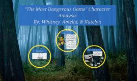 You've come to the right place. The Most Dangerous Game Character Analysis By Katelyn Warren