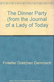 — something that stops the excuses and procrastinating and helps you get your ideas or plans off the. The Dinner Party From The Journal Of A Lady Of Today Finletter Gretchen Damrosch 9780689706110 Amazon Com Books