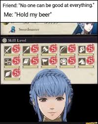 I don't know any fire emblem characters, but the internet tells. 9 M W E V E T A D O O G E B N A C E N O O N D N E F Me Hold My Beer Fire Emblem 4 Fire Emblem Fire Emblem Characters