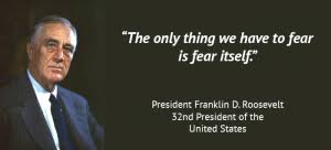 So, first of all, let me assert my firm belief that the only thing we have to fear is fear itself — nameless, unreasoning, unjustified terror which paralyzes needed efforts to convert retreat into advance. Fear Is A State Of Mind Refresh This Page