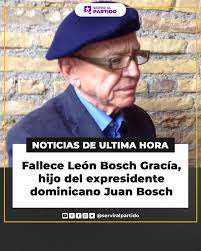 Falleció en Washington D.C el reconocido pintor León Bosch, hijo del  Profesor Juan Bosch, líder histórico del PLD. Con tristeza se recibió en el  Partido de la Liberación Dominicana (PLD) la noticia