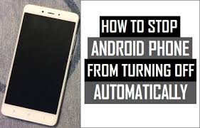 How To Stop Android Phone From Turning Off Automatically