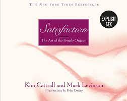 Satisfaction: The Art of the Female Orgasm by Kim Cattrall, Mark Levinson |  eBook | Barnes & Noble®