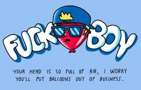 You can also use them with success anywhere else. 35 Hilarious Ways To Tell That Fuckboy How You Really Feel About Him Thought Catalog