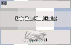 Mimpi berkelahi merupakan pertanda bahwa kamu perlu untuk memutuskan sesuatu di dalam seperti hantu , ular , harimau , jin , buaya , monyet , atau bahkan berkelahi dengan kucing. Kode Alam Mimpi Kucing Menurut Erek Erek Primbon Jawa