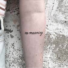 Words No Meaning Inked In The Minimalist Font On The Left Inner Forearm Tattoos Inspirational Tattoos Ink Tattoo