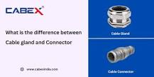 What is the difference between Cable gland and Connector ?