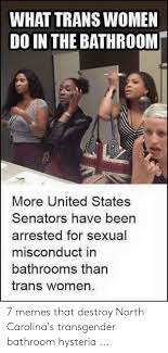 What Trans Women Do In The Bathroom More United States Senators Have Been Arrested For Sexual Misconduct In Bathrooms Than Trans Women 7 Memes That Destroy North Carolina S Transgender Bathroom Hysteria