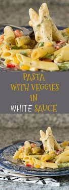 Pasta With Veggies In White Sauce Balkan Lunch Box Recipe Veggie Pasta Recipes Pasta Recipes Vegetarian Pasta Recipes