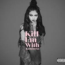 Explore 1 meaning and explanations or write yours. Selena Gomez Kill Em With Kindness 2016
