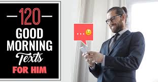 Antonyms for good for him!. 120 Good Morning Text Messages For Him