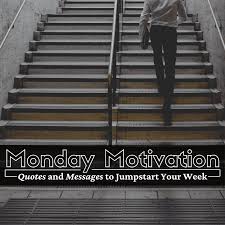 This step alone could increase your work motivation! 52 Positive Messages And Quotes For Monday Morning Holidappy
