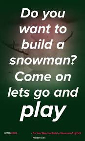 Kristen Bell Do You Want To Build A Snowman Lyrics And Quotes Do You Want To Build A Snowman Come On Lets Go And Play Song Quotes Lyrics I