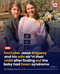 YouTuber Jesse Ridgway and his wife ab*rt their child after finding out the baby had Down syndrome.