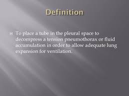 By: Jodi Tidwell BSN, RN.  To place a tube in the pleural space to  decompress a tension pneumothorax or fluid accumulation in order to allow  adequate.