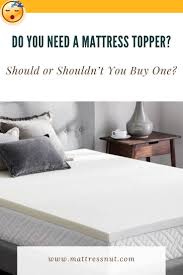 Do You Need A Mattress Topper Should Or Shouldn T You Buy One In 2020 Mattress Topper Mattress Firm Mattress Topper
