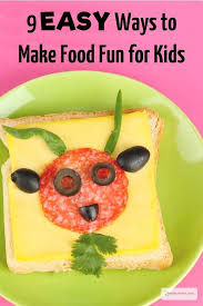 9 Easy Ways To Make Healthy Food Fun For Kids Healthy Meals For Kids Brain Healthy Foods Kids Meals