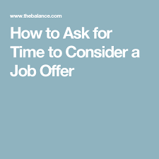 Otherwise, two to three days is usually enough time to consider the offer, but as a general rule of thumb, ask for no more than a week. What To Do When You Need Time To Consider A Job Offer Job Offer Job Job Info