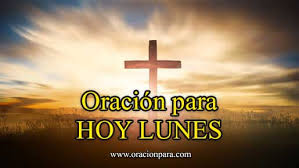 Oracion Para Hoy Lunes Oraciones Para El Primer Dia De La Semana Por un dia mas de vida, aun tienes tiempo de cambiar tu vida y de mejorarla, dios te ayudara en los momentos. oracion para hoy lunes oraciones para