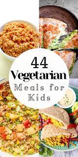 44 Vegetarian Meals For Kids Also Gluten Free Vegetarian Meals For Kids Vegetarian Recipes Healthy Vegetarian Lunch