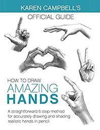 Just a quick guide on how i draw hands, hope it helps! How To Draw Amazing Hands A Straightforward 6 Step Method For Accurately Drawing And Shading Realistic Hands In Pencil Karen Campbell S Official Guides Book 2 English Edition Ebook Campbell Karen Campbell Karen