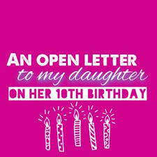 Words For My Daughter On Her Birthday An Open Letter To My Daughter On Her 10th Birthday Birthday Girl Quotes Birthday Quotes For Her Letter To My Daughter
