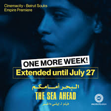 IN CINEMAS TILL JULY 27th So grateful that The Sea Ahead by Ely Dagher has  been extended for a fifth consecutive week in Beirut Souks Cinemacity and  Empire Cinemas Premiere Sodeco A