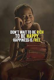 Don T Wait To Be Rich To Be Happy Happiness Is Free Work Motivational Quotes Short Inspirational Quotes Motivational Words
