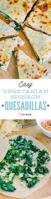 Easy Vegetarian Spinach Quesadillas Live Simply Recipe Real Food Recipes Recipes Food