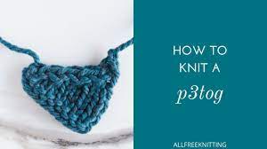 Knitting is an amazing and incredibly satisfying hobby. How To Purl Three Together P3tog Youtube